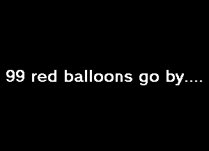 99 red balloons go by....