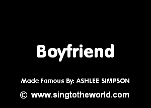 BQyiflriend

Mode Famous Byz ASHLEE SIMPSON

(Q www.singtotheworld.cam