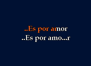 ..Es por amor

..Es por a1110...1'