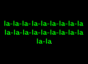 la-la-la-la-la-la-la-la-la
la-la-la-la-la-la-la-la-la
la-la