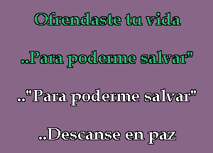 Ofrendaste tu Vida
..Para poderme salvar
..Para poderme salvar

..Descanse en paz