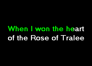 When I won the heart

of the Rose of Tralee