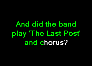 And did the band

play 'The Last Post'
and chorus?