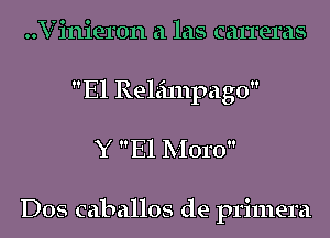 ..V mieron a las cameras
El Releilnpago
Y El Moro

Dos caballos de primera