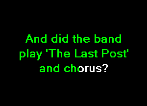 And did the band

play 'The Last Post'
and chorus?