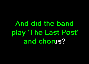 And did the band

play 'The Last Post'
and chorus?