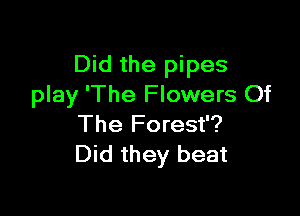 Did the pipes
play 'The Flowers Of

The Forest'?
Did they beat