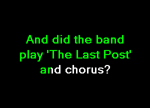 And did the band

play 'The Last Post'
and chorus?