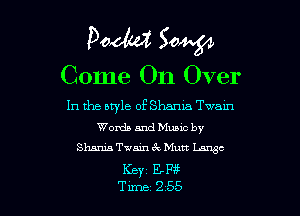 Pocket? 50W

Come On Over
111 the btyle of Shama Twain

Words and Music by
Shania Twain 3c Mutt Lunsc

KBYC E2173?
Time 255