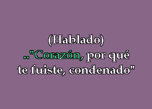 (Hablado)

..C0razdn, por th
te fuiste, condenado