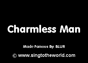 Chmrmlless Mom

Made Famous Byz BLUR

(Q www.singtotheworld.com