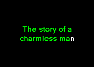 The story of a

charmless man