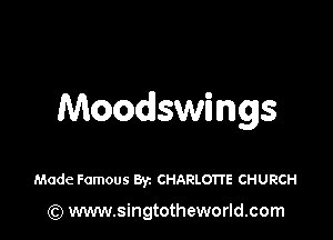 Moodswfmgs

Made Famous Byz CHARLOTTE CHURCH

(Q www.singtotheworld.com