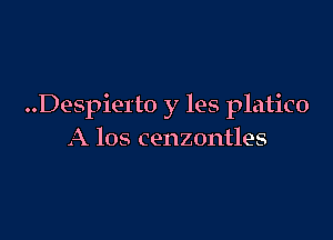 ..Despie1't0 y les platico

A 108 cenzontles