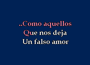 ..C 01110 aquellos

Que nos deja
Un falso amor