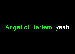 Angel of Harlem, yeah