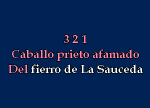 321

Caballo prieto afamado
Del fien'o de La Sauceda
