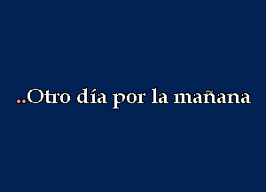 Otto dia por la maflana