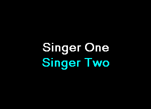 Singer One

Singer Two