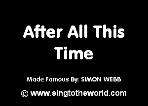 Affirm AMI This

Tame

Made Famous Byz SIMON WEBB

(z) www.singtotheworld.com