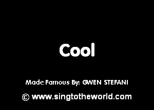 CQQII

Made Famous Byz GNEN STEFANI

(z) www.singtotheworld.com