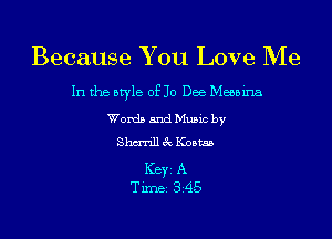 Because You Love Me

In the style 0510 Dee Meebina
Words and Music by
Shm'rill 3c Kostas

ICBYI A
TiIDBI 345