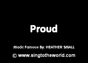 Pmud

Mode Famous Byz HEATHER SMALL

(Q www.singtotheworld.cam