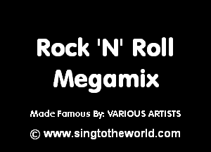 lek 'N' RQM

Megumix

Made Famous Byz VARIOUS ARTISTS

(z) www.singtotheworld.com