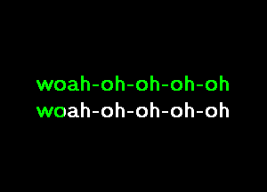 woah-oh-oh-oh-oh

woah-oh-oh-oh-oh