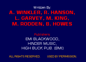 Written Byi

EMI BLACKWDDD,
HINDER MUSIC,
HIGH BUCK PUB. EBMIJ

ALL RIGHTS RESERVED. USED BY PERMISSION.