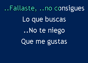 ..Fallaste, ..no consigues

Lo que buscas

..No te niego
Que me gustas