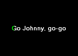 Go Johnny, go-go