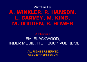 Written Byi

EMI BLACKWDDD,
HINDER MUSIC, HIGH BUCK PUB. EBMIJ

ALL RIGHTS RESERVED.
USED BY PERMISSION.