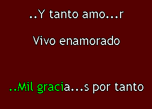 ..Y tanto amo...r

Vivo enamorado

..Mil gracia...s por tanto