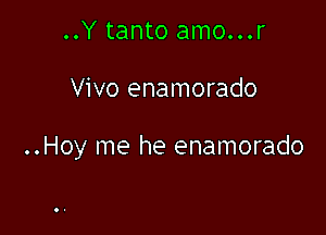 ..Y tanto amo...r

Vivo enamorado

..Hoy me he enamorado