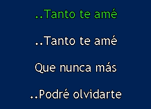 ..Tanto te am

..Tanto te am

Que nunca mas

.9on olvidarte