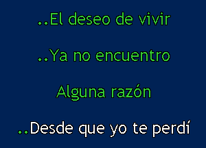 ..El deseo de vivir
..Ya no encuentro

Algu na razc'm

..Desde que yo te perdi