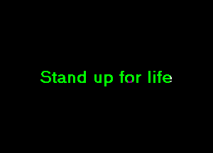 Stand up for life