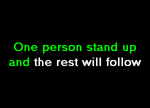 One person stand up

and the rest will follow