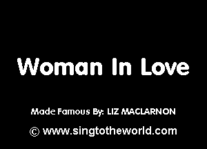 Woman lln Love

Made Famous Byz LIZ MACLARNON

(Q www.singtotheworld.com