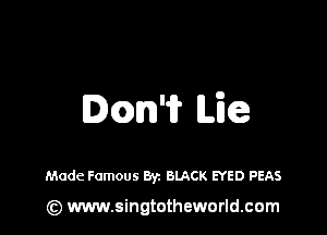 Dcm'i? Me

Made Famous Byz BLACK EYED PEAS

(z) www.singtotheworld.com