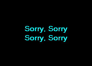 Sorry, Sorry

Sorry, Sorry