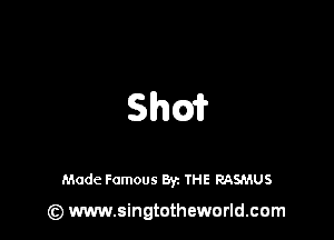 sum

Made Famous Byz THE RASMUS

(z) www.singtotheworld.com