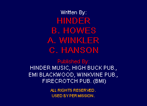 Wrmen By

HINDER MUSIC, HIGH BUCK PUB,

EMI BLACKWOOD, WINKVINE PUB,
FIRECROTCH PUB (BMI)

FLL RIGHTS RESERVED
USED BY PERIMWI