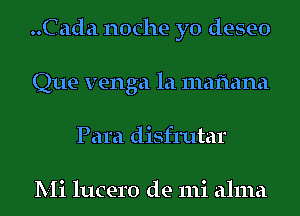 ..Cada noche yo deseo
Que venga la mafiana
Para disfrutar

Mi lucero de mi alma