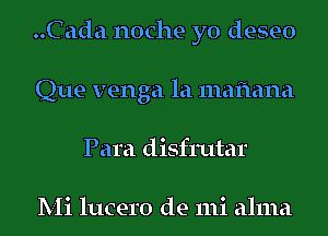 ..Cada noche yo deseo
Que venga la mafiana
Para disfrutar

Mi lucero de mi alma