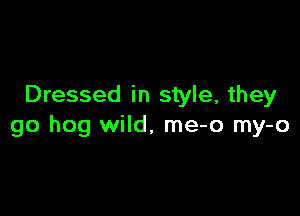 Dressed in style, they

go hog wild, me-o my-o
