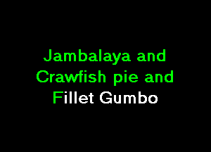 Jambalaya and

Crawfish pie and
Fillet Gumbo