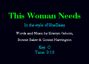 This XVoman Needs

In the style of SheDaiby

Words and Music by Kristyn Osborn,

Bonnic Baku 3c Connic Harrington

ICBYI C
TiIDBI 313