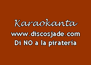 Karaokcbntcv

www.discosjade.com
Di NO a la pirateria